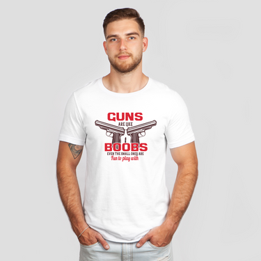 guns are like boobs white shirt - colored